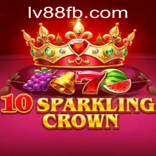 Discover the Exciting World of 10SparklingCrown by LV88.COM